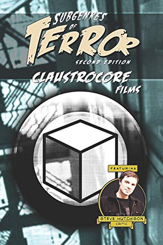 Subgenres Of Terror, 2Nd Edition: Claustrocore Films (Subgenres Of Terror, 2Nd Edition (B&W))
