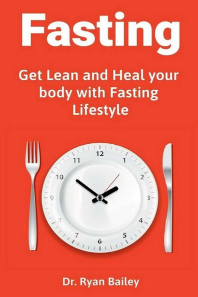 Fasting: Get Lean And Heal Your Body With Fasting Lifestyle