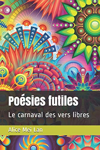 Po?sies Futiles: Le Carnaval Des Vers Libres (French Edition)