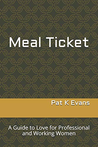 Meal Ticket: A Guide To Love For Professional And Working Women