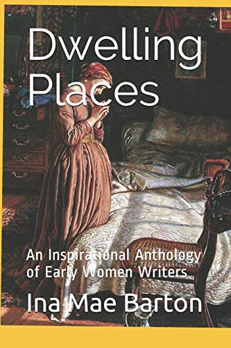 Dwelling Places: An Inspirational Anthology Of Early Women Writers