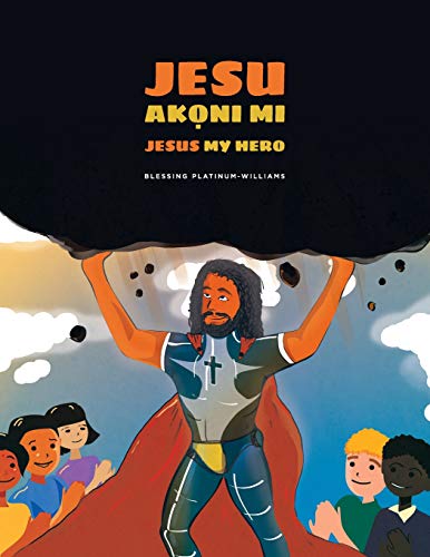Jesu Ak?Ni Mi/Jesus My Hero: Yoruba Bilingual Translation