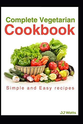 Complete Vegetarian Cookbook: Vegetarian Recipes For Complete Family Quick And Easy