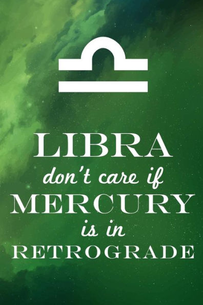 Libra Don't Care If Mercury Is In Retrograde