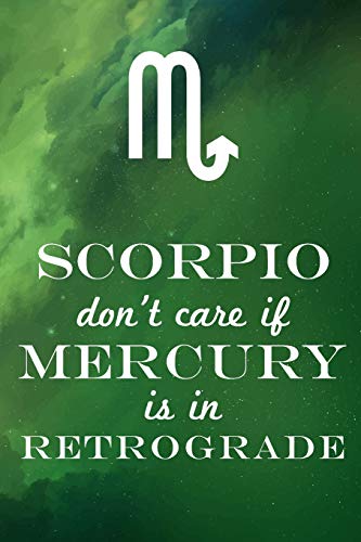 Scorpio Don't Care If Mercury Is In Retrograde