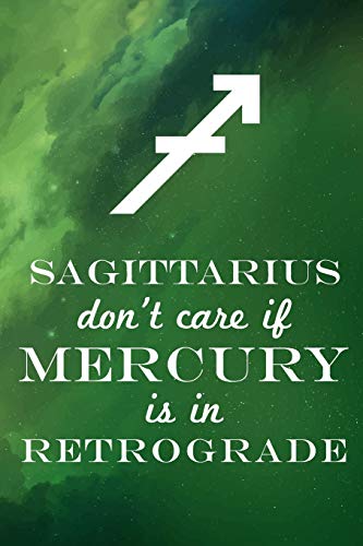 Sagittarius Don't Care If Mercury Is In Retrograde