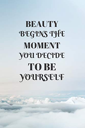 Beauty Begins The Moment You Decide To Be Yourself