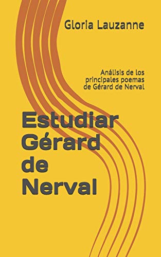 Estudiar G??rard De Nerval: An?ílisis De Los Principales Poemas De G??rard De Nerval (Spanish Edition)