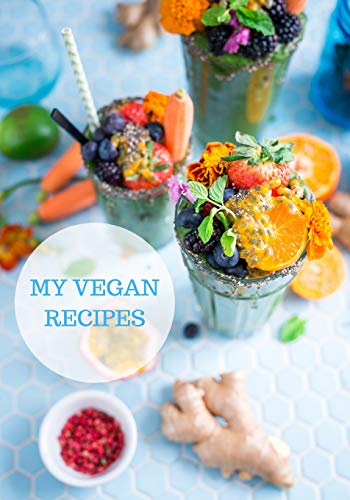 My Vegan Recipes: Pre Printed Recipe Pages And Room For Creativity