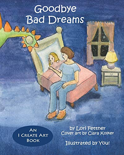 Goodbye Bad Dreams (An I Create Art Book)