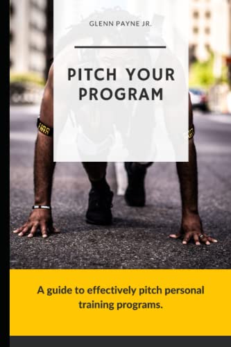 Pitch Your Program!: A Guide To Effectively Pitch Personal Training Programs (Faster Stronger Wiser Training)