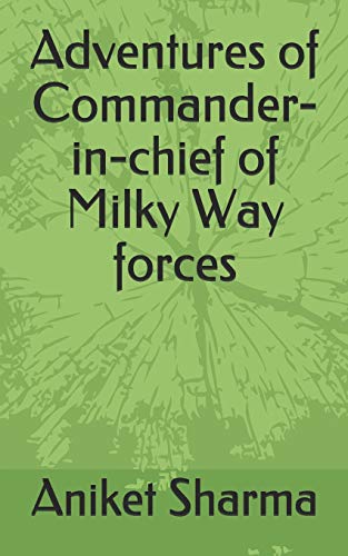 Adventures Of Commander-In-Chief Of Milky Way Forces