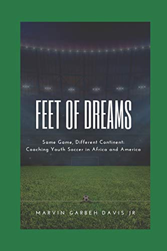 Feet Of Dreams: Same Game, Different Continent: Coaching Youth Soccer In Africa And America