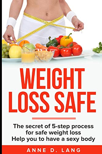 Weight Loss Safe: The Secret Of 5-Step Process For Safe Weight Loss