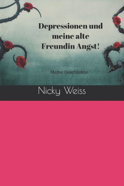 Depressionen Und Meine Alte Freundin Angst!: Meine Geschichte (German Edition)