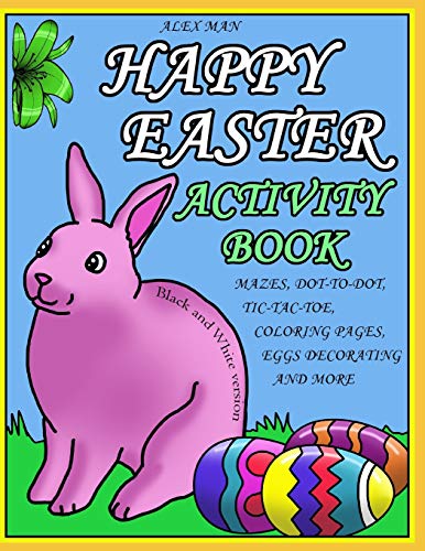 Happy Easter Activity Book: Activity Book For Kids, Fun Puzzles, Coloring Pages, Mazes And More. Suitable For Ages 4 - 10. Black And White Version.