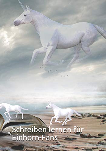 Schreiben Lernen Für Einhorn-Fans: Schulanfänger Aufgepasst. Tolles Heft Im Einhornstyle Mit Lineatur Und Grauem Hintergrund, Um Das Geschrieben Besser Abheben Zu Können (German Edition)