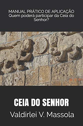 Ceia Do Senhor - Participa??o: Quem Pode Participar Da Ceia Do Senhor - Manual Pr?tico De Aplica??o (Portuguese Edition)