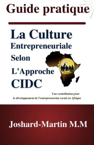 Guide Pratique : La Culture Entrepreneuriale Selon L'Approche Cidc (French Edition)