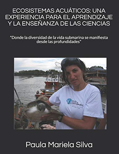 Ecosistemas Acu?ticos: Una Experiencia Para El Aprendizaje Y La Ense?anza De Las Ciencias: "Donde La Diversidad De La Vida Submarina Se Manifiesta ... (Manos A La Ciencia) (Spanish Edition)