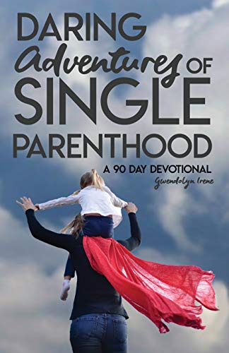 Daring Adventures Of Single Parenthood: 90 Day Devotional