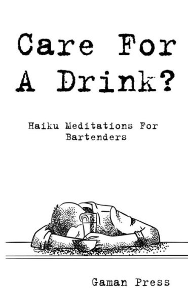 Care For A Drink?: Haiku Meditations For Bartenders