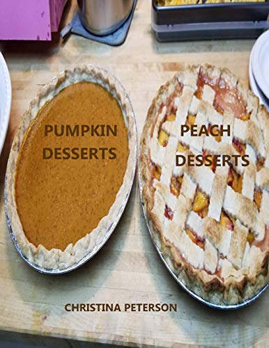 Peach Desserts, Pumpkin Desserts: Every Title Has Space For Notes, Assorted Recipes, Cobblers, Cream Delight, Dumplings, Pudding, And More