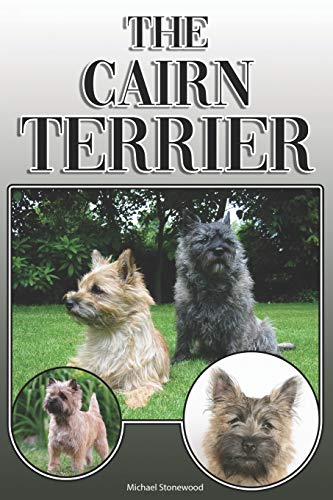 The Cairn Terrier: A Complete And Comprehensive Owners Guide To: Buying, Owning, Health, Grooming, Training, Obedience, Understanding And Caring For Your Cairn Terrier