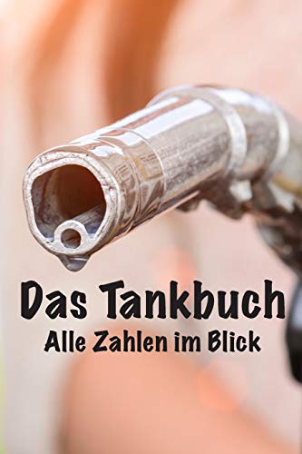 Das Tankbuch: Alle Zahlen Im ?berblick (German Edition) - 9781091757400