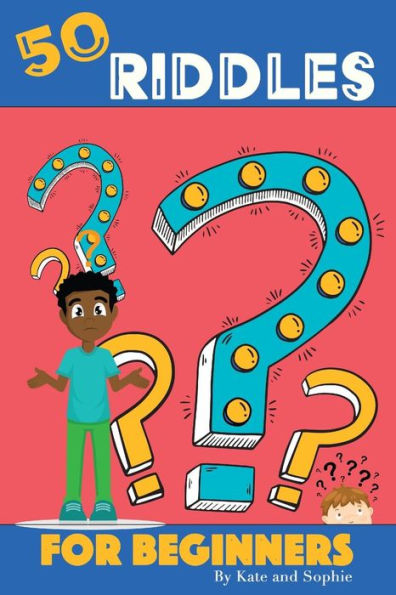 50 Riddles For Beginners: Riddles For The Enjoyment Of The Entire Family (The Riddlers Series)