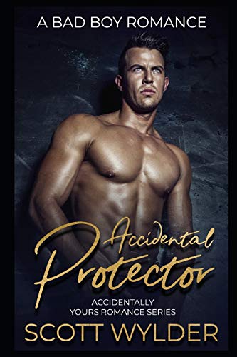 Accidental Protector: A Bad Boy Romance (Accidentally Yours Romance Series)