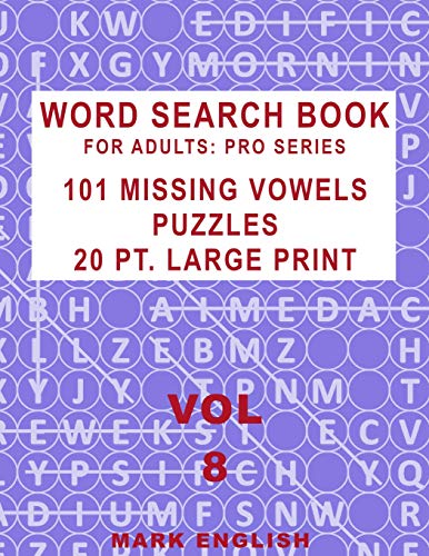 Word Search Book For Adults: Pro Series, 101 Missing Vowels Puzzles, 20 Pt. Large Print, Vol. 8 (Pro Word Search Books For Adults)