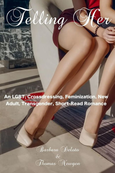 Telling Her: An LGBT, Crossdressing, Feminization, New Adult, Transgender, Short-Read Romance (Voluntary Feminization)