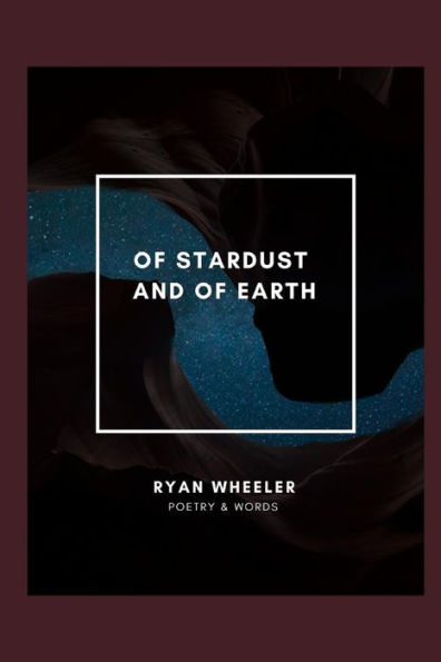 Of Stardust And Of Earth: Poetry & Words Of Love