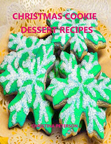 Christmas Cookie Dessert Recipes: Every Title Has Space For Notes, Gumdrop, Peanut Fingers, Chocolate, Coconut, Cream Filberts And More (Desserts)