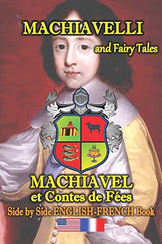 Machiavelli And Fairy Tales/ Machiavel Et Contes De Fe?s, Side By Side English-French Book: Bilingual, Dual Language Book In English And French