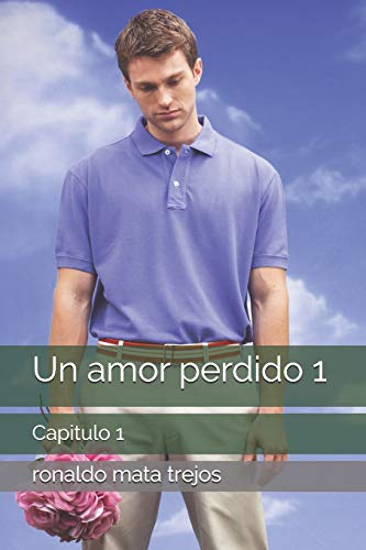 Un Amor Perdido 1: Capitulo 1 (Enocntrando La Razón) (Spanish Edition)