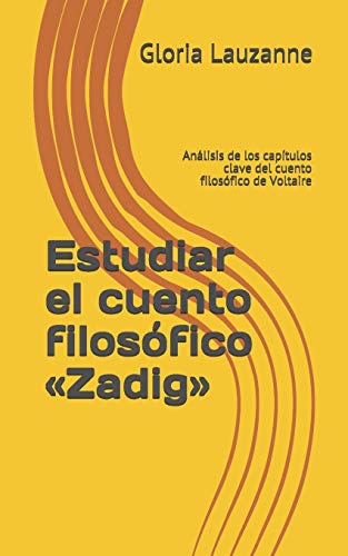 Estudiar El Cuento Filos??fico ?½Zadig??: An?ílisis De Los Cap?¡tulos Clave Del Cuento Filos??fico De Voltaire (Spanish Edition)