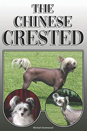 The Chinese Crested: A Complete And Comprehensive Owners Guide To: Buying, Owning, Health, Grooming, Training, Obedience, Understanding And Caring For Your Chinese Crested