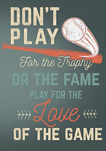 Don't Play For The Trophy Or The Fame Play For The Love Of The Game: Retro Vintage Baseball Scorebook