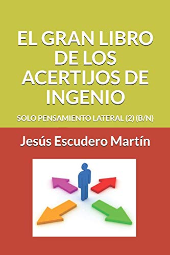 El Gran Libro De Los Acertijos De Ingenio: Solo Pensamiento Lateral (2) (B/N) (Spanish Edition)