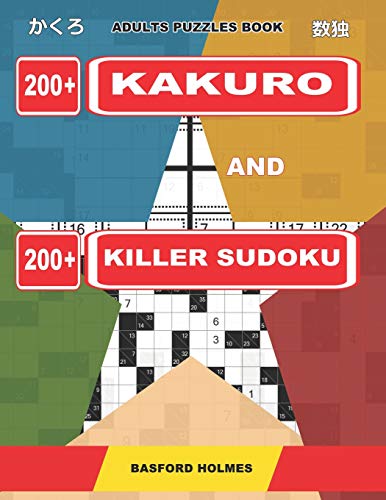 Adults Puzzles Book. 200 Kakuro And 200 Killer Sudoku.: Kakuro + Sudoku Killer Logic Puzzles 8X8. All Levels. (Kakuro And Killer Sudoku)