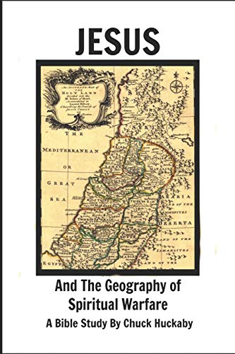 Jesus And The Geography Of Spiritual Warfare: A Bible Study