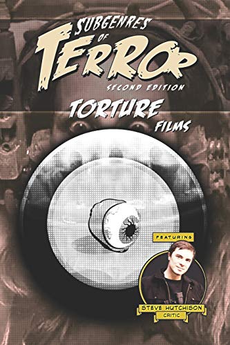 Subgenres Of Terror, 2Nd Edition: Torture Films (Subgenres Of Terror, 2Nd Edition (B&W))