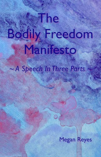 The Bodily Freedom Manifesto: A Speech In Three Parts