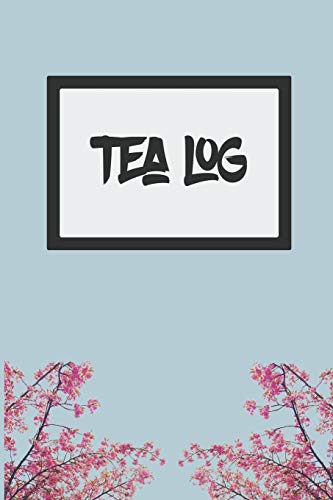 Tea Log: To Keep Track Of Your Favorite Teas