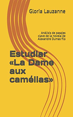 Estudiar ?½La Dame Aux Cam??lias??: An?ílisis De Pasajes Clave De La Novela De Alexandre Dumas Fils (Spanish Edition)