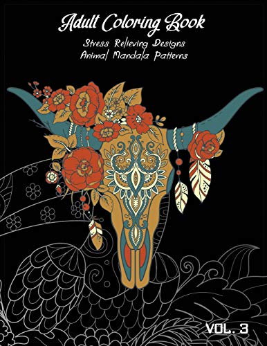 Adult Coloring Book Vol.3: Stress Relieving Designs, Animals Doodle And Mandala Patterns Coloring Book For Adults Vol.3 (Doodle Animal Coloring)