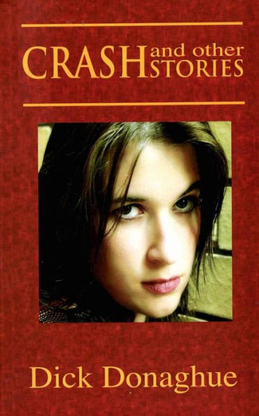 Crash And Other Stories: Humour, Love, Heartache, Romance,Tragedy, Hope: All Of Humanity Is Here.