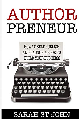 Authorpreneur: How to Self Publish and Launch a Book to Build Your Business (Preneur Series)